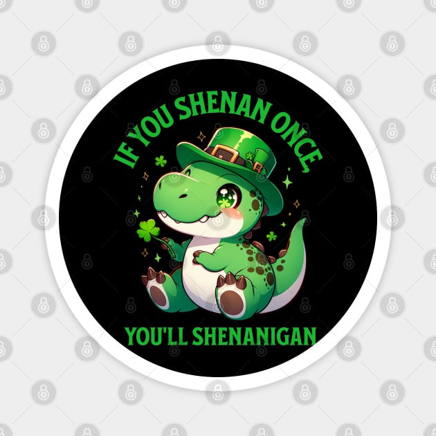 If You Shenan Once, You’ll Shenanigan Dinosaur Leprechaun Magnet by creative